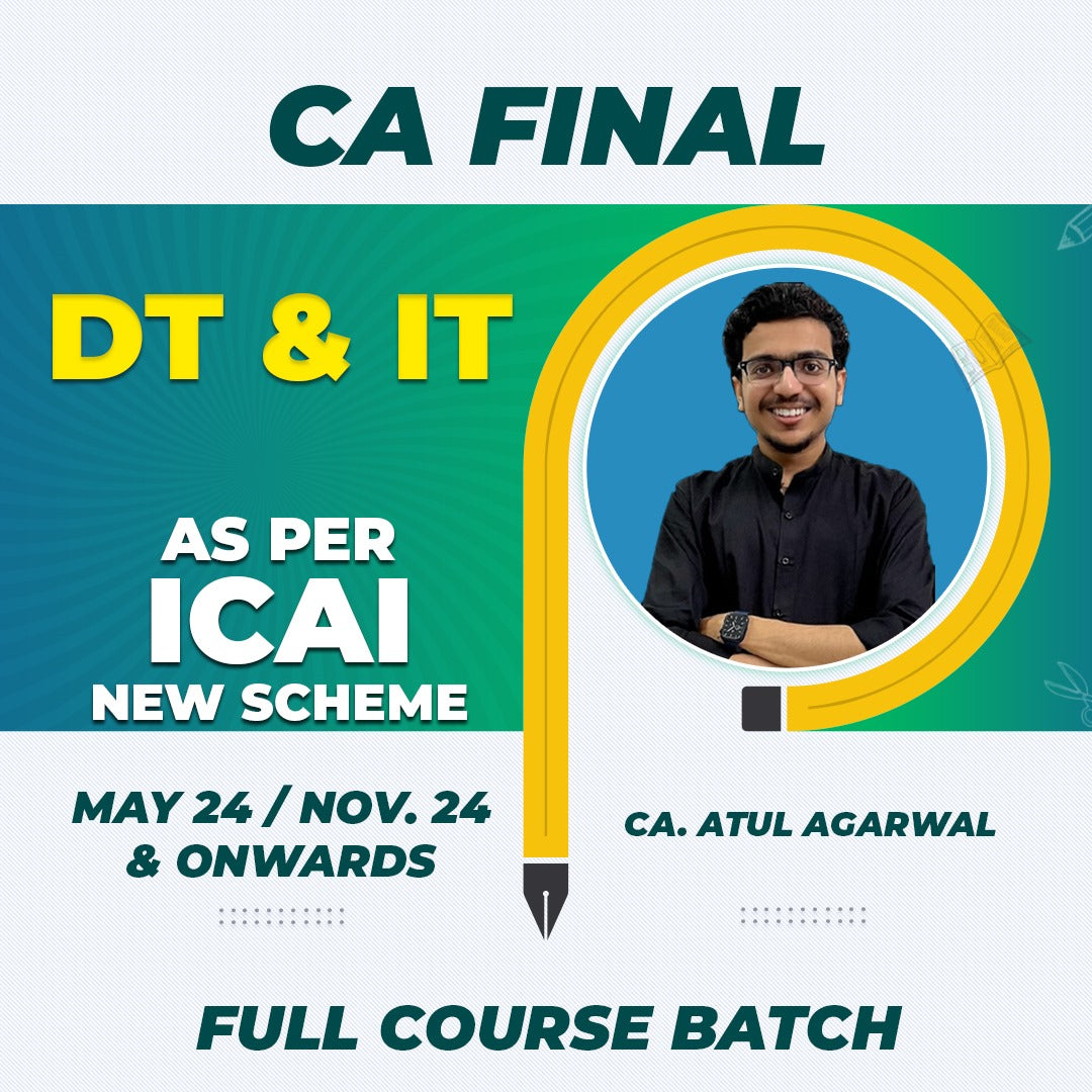 CA Final (New Scheme) - DT (Direct Tax & International Tax) - New Regular Full Course Batch By CA. Atul Agarwal - For Nov. 24 / May 25