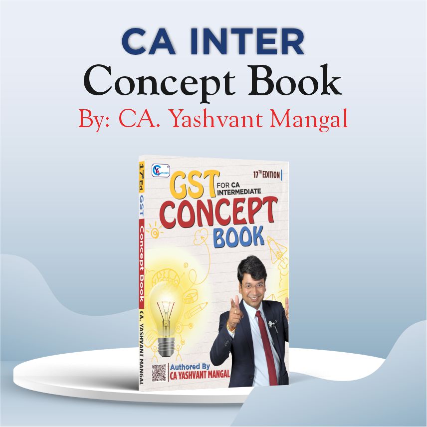 CA INTER - GST Concept Book - A Conceptual Learning Book For May 26 & Onwards - By CA Yashvant Mangal