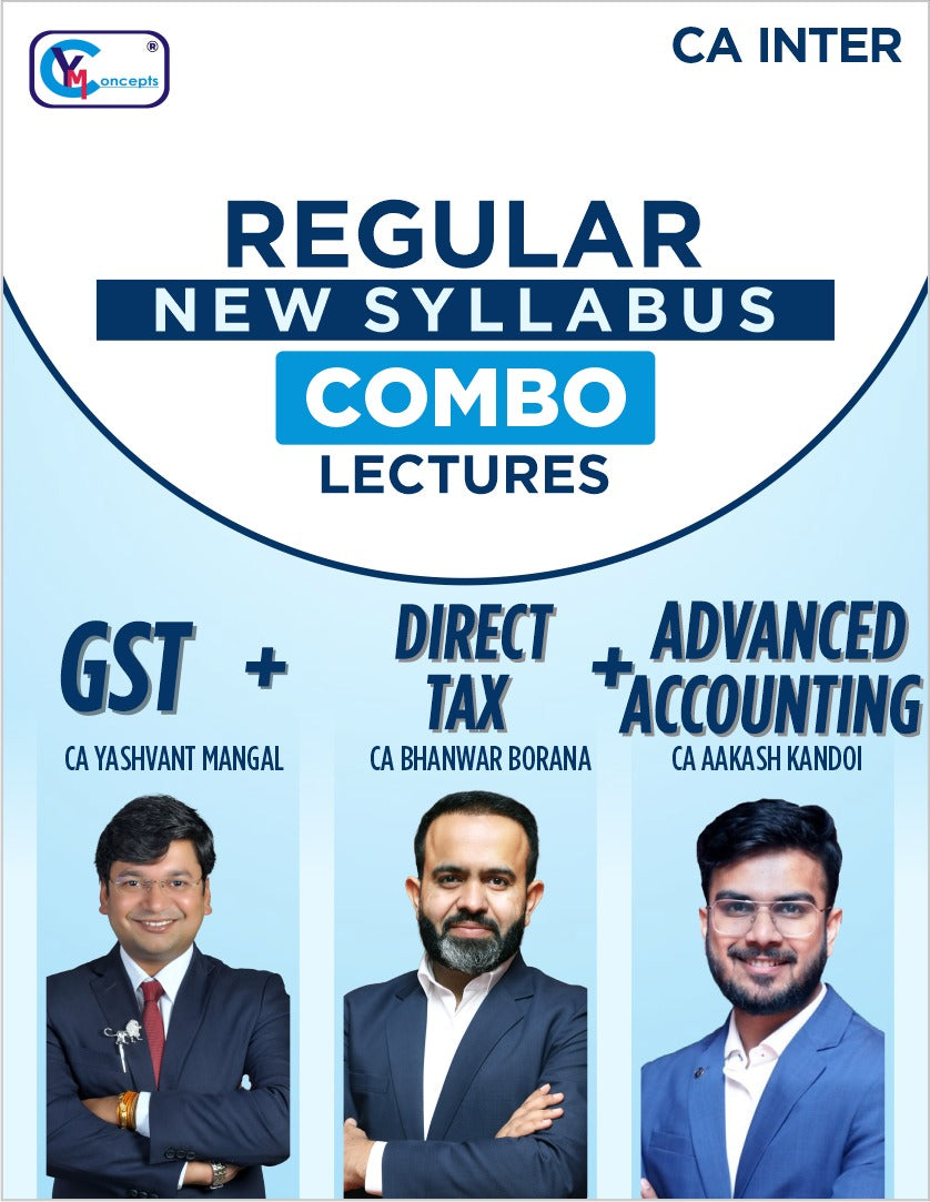 CA Inter - DT + GST + Advance Accounts Regular Batch Combo Lectures By CA Yashvant Mangal & CA Bhanwar Borana & CA Aakash Kandoi For May 27 & Sep. 27