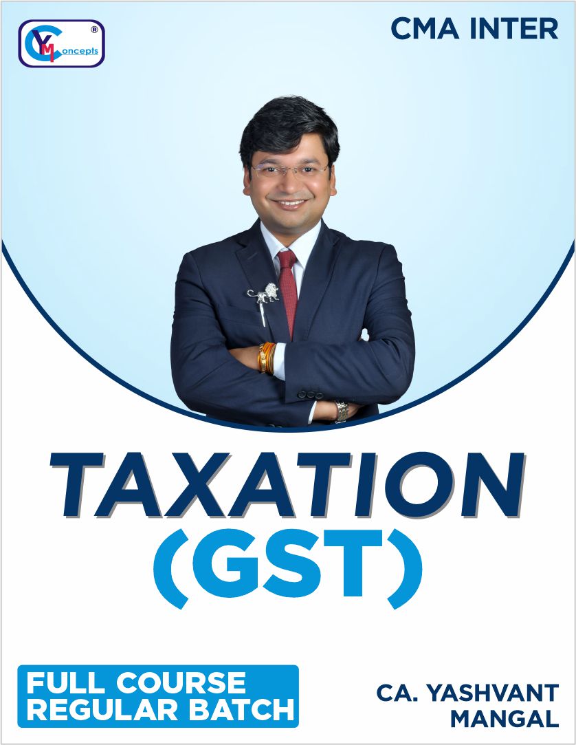 CMA INTERMEDIATE - PAPER 7 SEC. B (INDIRECT TAXATION) - Full Course Regular Batch By CA. Yashvant Mangal For June 25 & Dec 25