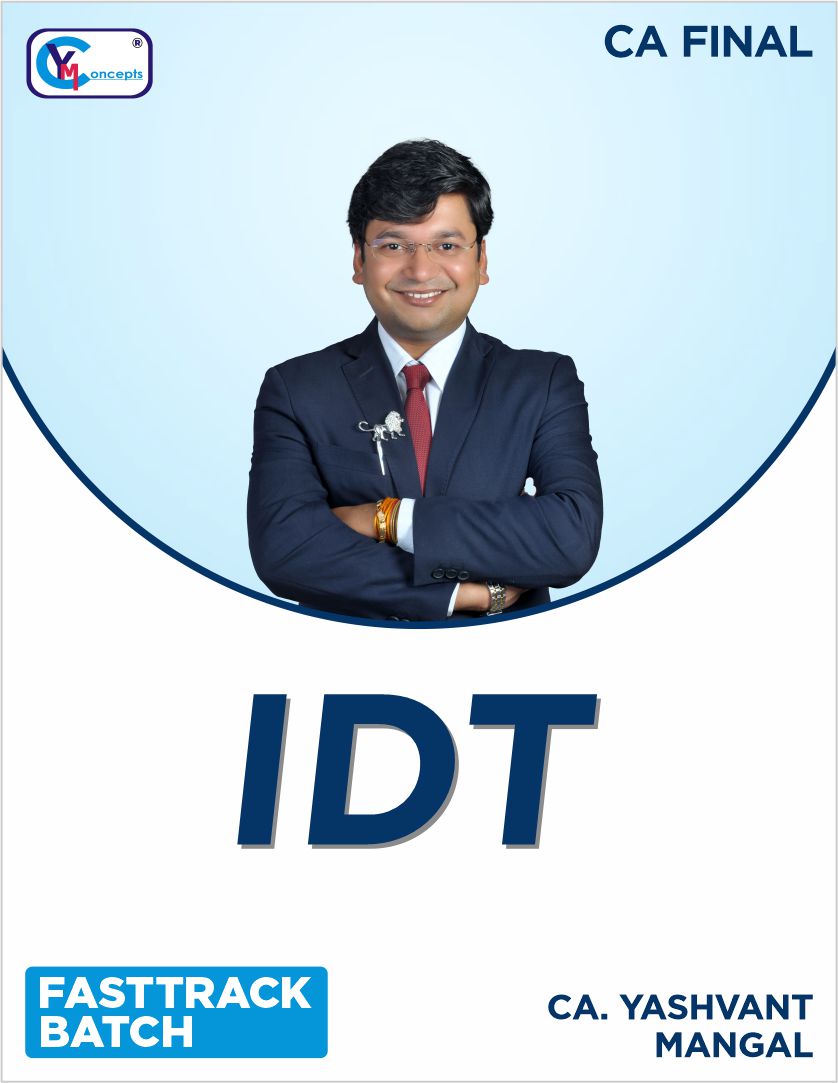 CA Final IDT Fasttrack Batch - LATEST AMENDED RECORDING - LIVE GUIDANCE - For May 25, Sep. 25 & Onwards BY CA. YASHVANT MANGAL