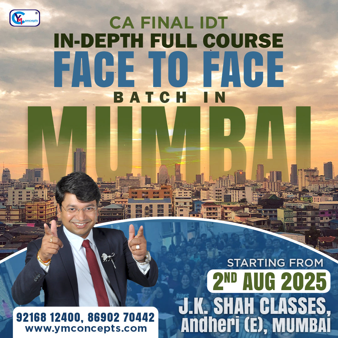 CA Final IDT In-Depth Full Course Live Face to Face Batch Starting From 2nd August in Mumbai (Andheri East) – by CA. Yashvant Mangal