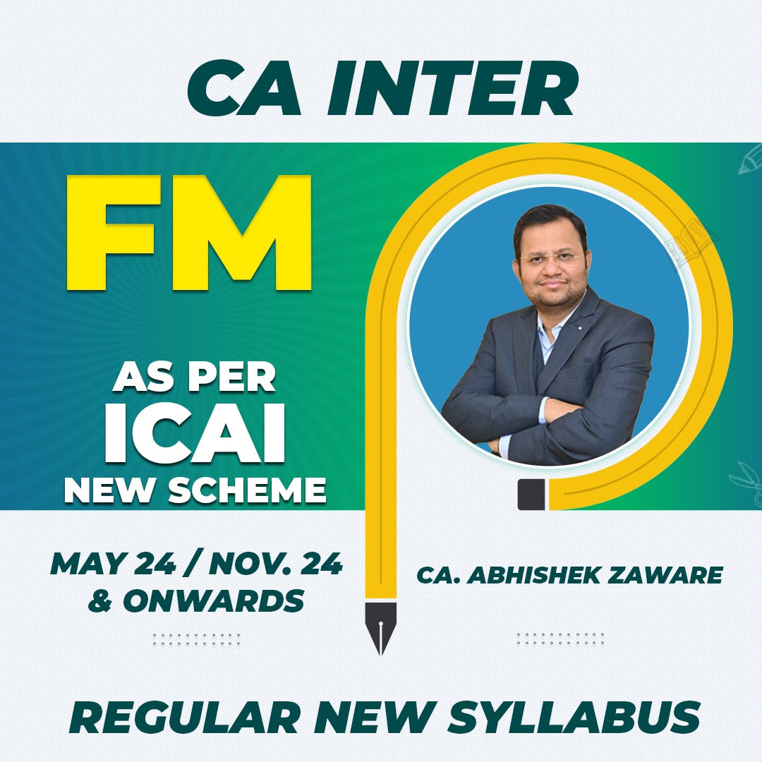 CA INTER - FM REGULAR NEW SYLLABUS BY - CA. ABHISHEK ZAWARE - Sep. 24 / Jan. 25