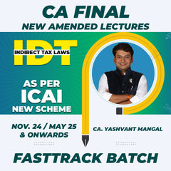 CA Final IDT Fasttrack Batch - NEW AMENDED LECTURES - AS PER ICAI NEW SYLLABUS For Nov. 24 / May 25 & Onwards