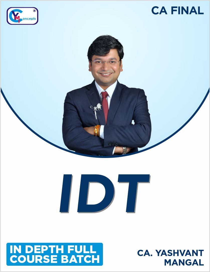 CA Final IDT In-Depth Full Course Live Face to Face Batch Recording – by CA. Yashvant Mangal For Nov. 26