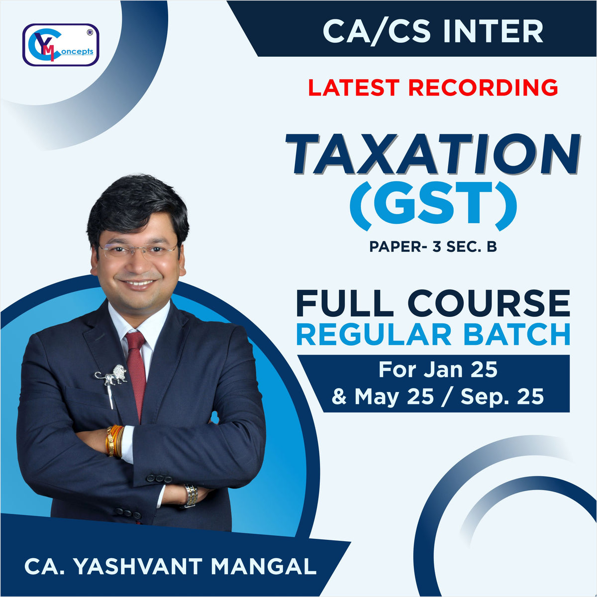 CA/CS Inter - Paper-3 Sec. B: Taxation [GST] - Full Course Regular Batch For Jan. 25, May 25 & Sep. 25 by CA. Yashvant Mangal